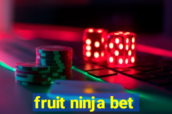 fruit ninja bet